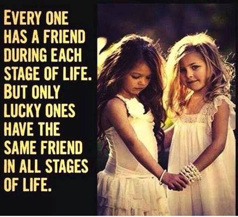 Everyone Has A Friend During Each Stage Of Life But Only Lucky