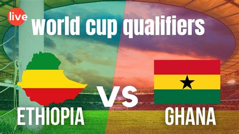 Ethiopia Vs Ghana Live Stream Fifa World Cup Qatar 2022 Qualifier
