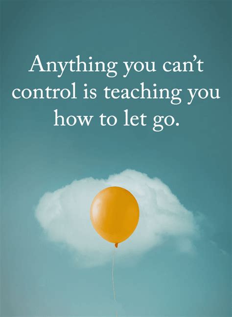 Quotes Anything You Cant Control Is Teaching You How To Let Go Go For It Quotes Letting Go