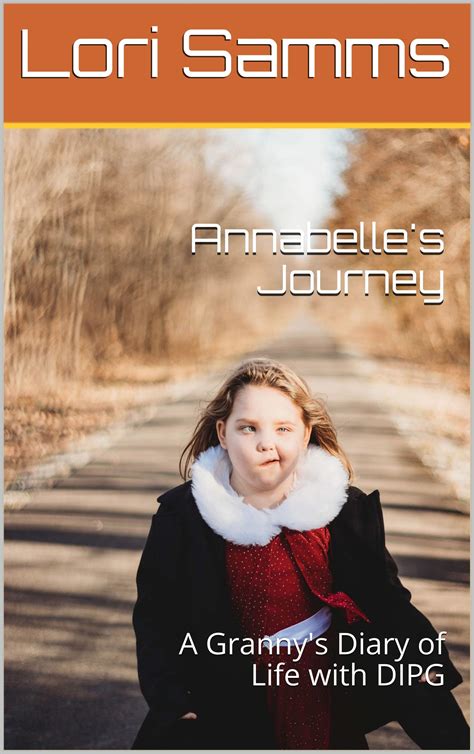 Annabelles Journey A Grannys Diary Of Life With Dipg By Lori Samms Goodreads