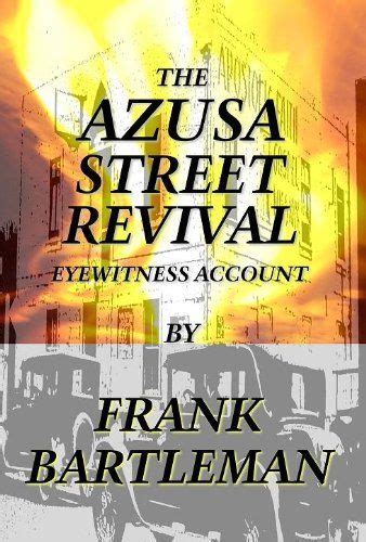 The Azusa Street Revival An Eyewitness Account By Frank Bartleman 9 92 164 Pages Publisher
