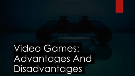 Ppt Video Games Advantages And Disadvantages Powerpoint Presentation