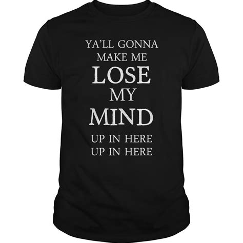Yall Gonna Make Me Lose My Mind Up In Here T Shirt Shirtsmango Office