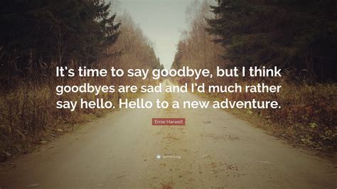 Ernie Harwell Quote “its Time To Say Goodbye But I Think Goodbyes Are Sad And Id Much Rather