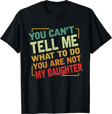Mens You Cant Tell Me What To Do Youre Not My Daughter Vintage T Shirt Clothing