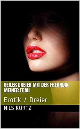 Amazon Co Jp Geiler Dreier Mit Der Freundin Meiner Frau Erotik