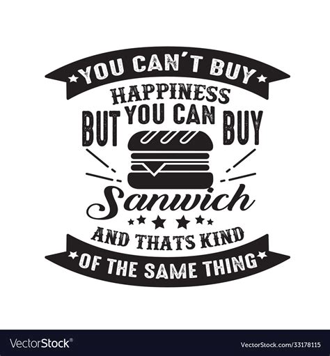 You Can T Buy Happiness But Can Buy Sandwich Vector Image