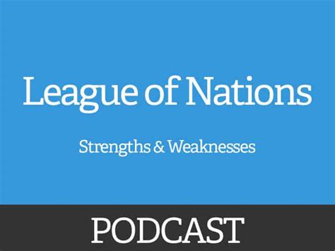 Strengths And Weaknesses Of The League Of Nations Podcast