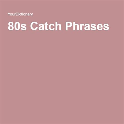 80s Catchphrases Catch Phrase Cool Catch Phrases Slang Phrases