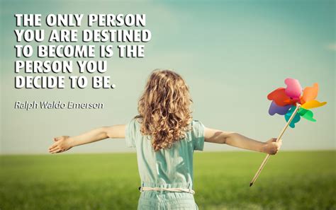 The Only Person You Are Destined To Become Is The Person