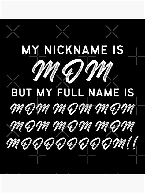 My Nickname Is Mom But My Full Name Is Mom Mom Mom Mom Mothers Day Funny Mom Mommy Fun