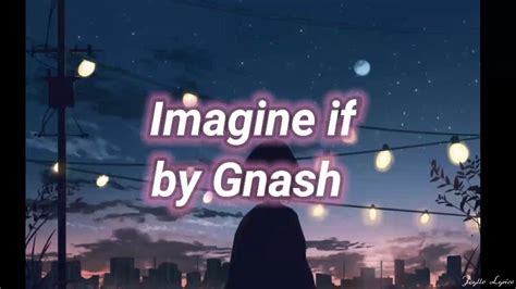 Gnash Imagine If Lyrics Youtube