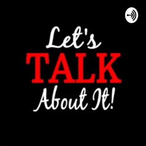 Let S Talk About It Listen Via Stitcher For Podcasts