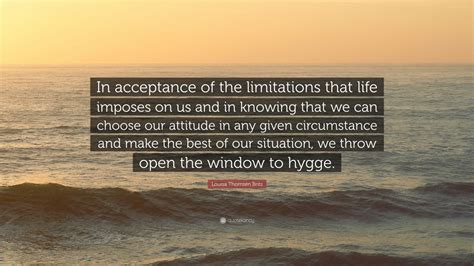 Louisa Thomsen Brits Quote In Acceptance Of The Limitations That Life