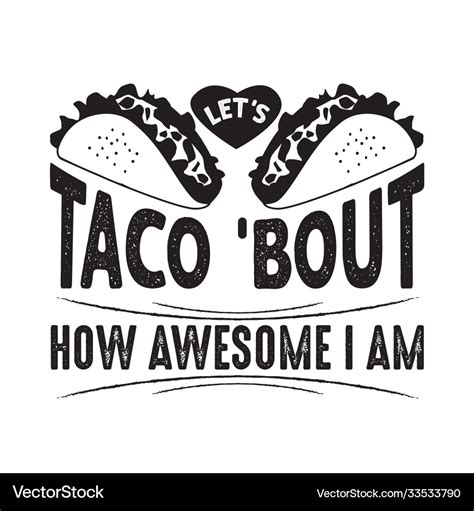 Taco Quote And Saying Lets Taco Bout How Awesome Vector Image