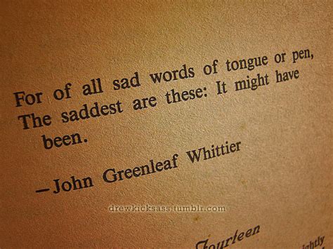 For Of All Sad Words Of Tongue Or Pen The Saddest Are