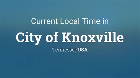 Current Local Time In City Of Knoxville Tennessee Usa