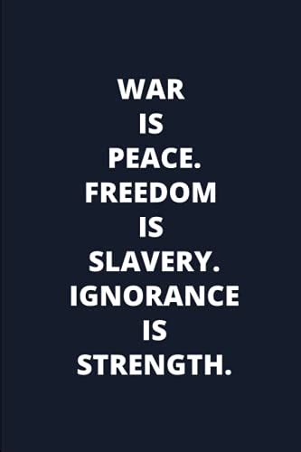 War Is Peace Freedom Is Slavery Ignorance Is Strength Inspirational
