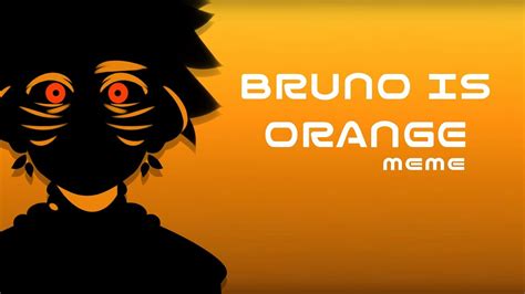 Bruno Is Orange Naruto Animation Meme Youtube