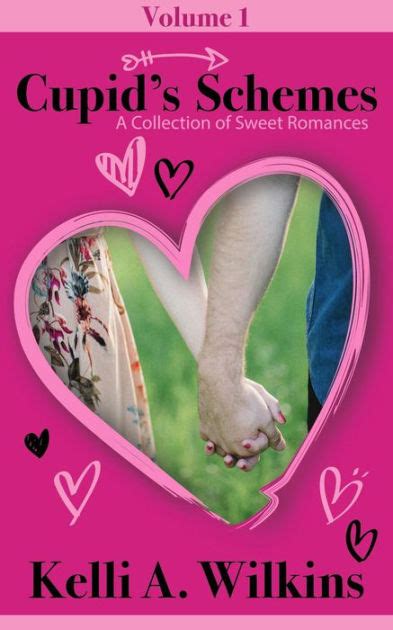 Cupid S Schemes Volume A Collection Of Sweet Romances Cupid S Schemes By Kelli A