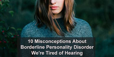 10 Misconceptions About Borderline Personality Disorder Were Tired Of