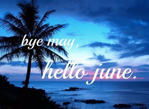 Goodbye May Hello Junes Images Quotes Free Download