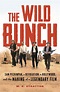 The Wild Bunch: Sam Peckinpah, a Revolution in Hollywood, and the ...