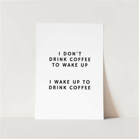 I Dont Drink Coffee To Wake Up Art Print