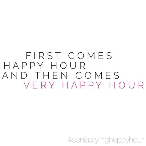 First Comes Happy Hour And Then Comes Very Happy Hour