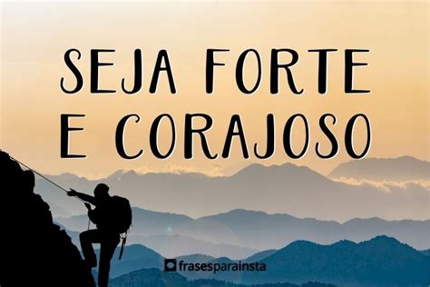 Seja Forte E Corajoso Frases De Fé Frases Para Instagram