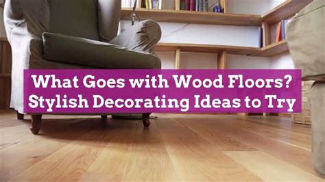 What Goes With Wood Floors 10 Stylish Decorating Ideas To Try Wood