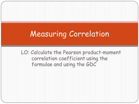 Pearson's product moment correlation coefficient (pmcc) can be easily evaluated on many scientific calculators but in this video i show you the formula in. Meassuring Correlation, The Pearson product-moment ...