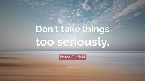Bruce Oldfield Quote “dont Take Things Too Seriously”