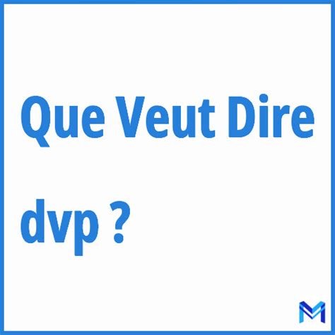 que veut dire “dvp” signification de dvp abréviation acronyme