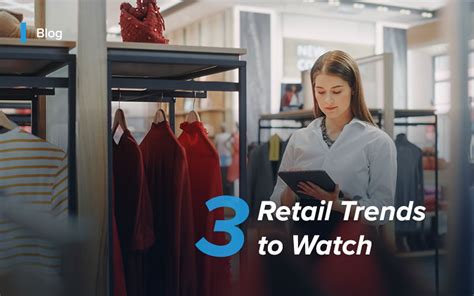 3 Retail Trends To Watch