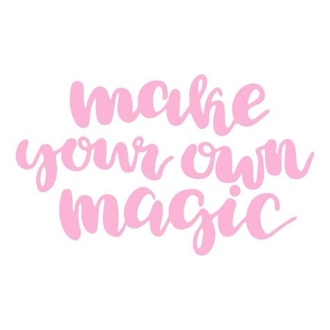 Premium Photo Hand Drawn Lettering Quote Make Your Own Magic