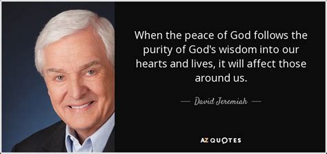 David Jeremiah Quote When The Peace Of God Follows The Purity Of Gods