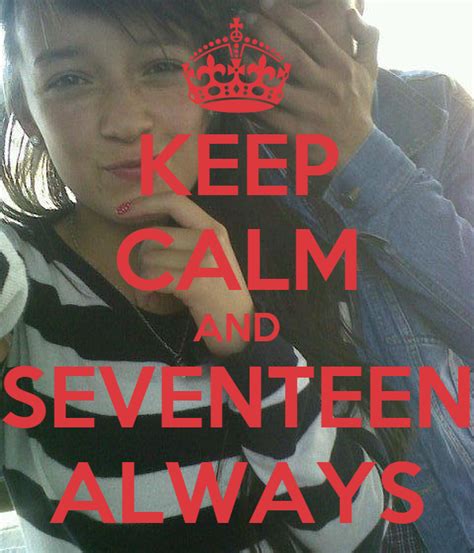 Keep Calm And Seventeen Always Poster Nicolasgrove Keep Calm O Matic