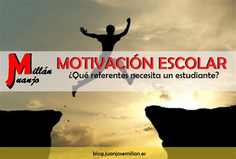 Motivación escolar y referentes BLOG Juan José Millán