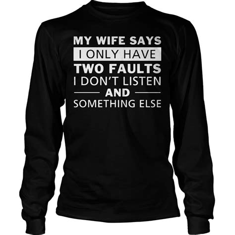 my wife says i only have two faults i don t listen t shirt premium sporting fashion