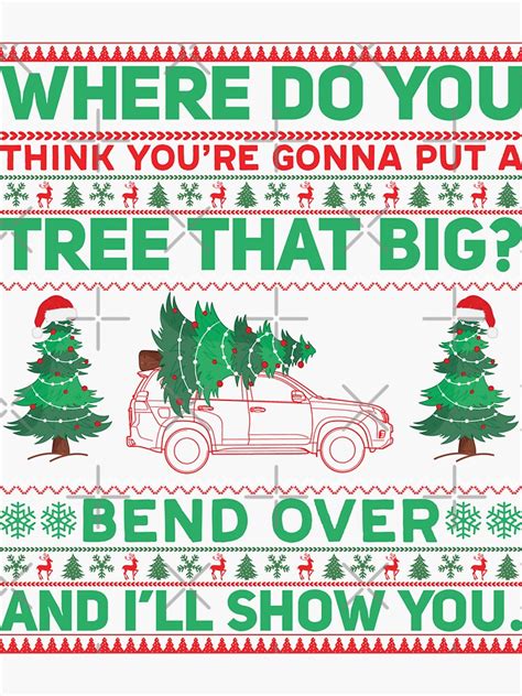 where do you think you re gonna put a tree that big bend over and i ll show you sticker for