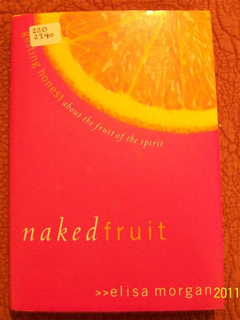 Naked Fruit Getting Honest About The Fruit Of The Spirit By Morgan