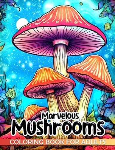 Marvelous Mushrooms Coloring Book Different Kind Of Mushroom Designs