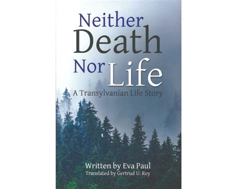 Neither Death Nor Life Transylvanian Life Story By Eva Paul