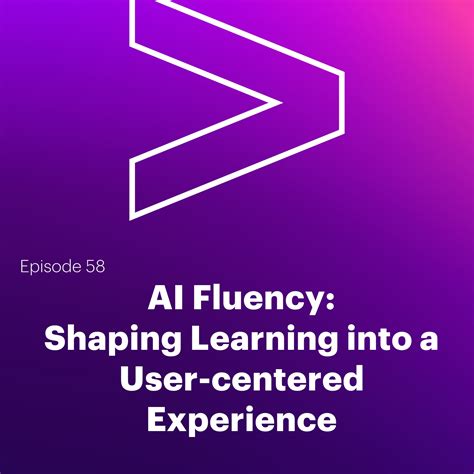 Ai Leaders Podcast 58 Gen Ai Fluency Shaping Learning Into A User Centered Experience