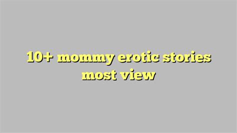 10 Mommy Erotic Stories Most View Công Lý And Pháp Luật