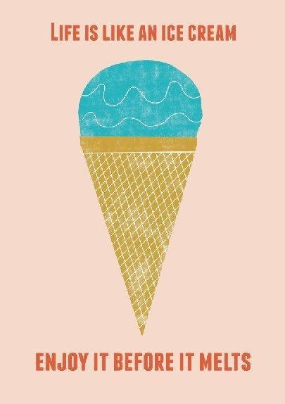 Life Is Like An Ice Cream Enjoy It Before It Melts Picture Quotes