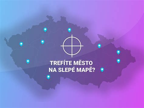 Trefte Město Na Slepé Mapě Česka Vyzkoušejte Si Jak Dobře Znáte