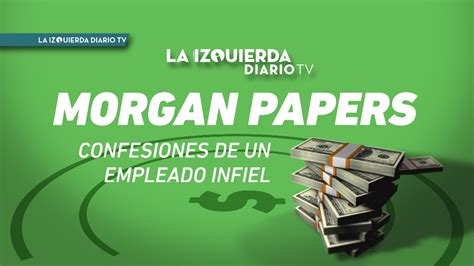 La Izquierda Diario Tv 029 Laizquierdadiariotv Morgan Papers