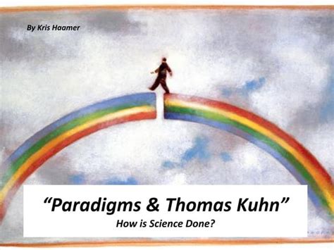 Thomas Kuhns Paradigm Shifts In Science Ppt